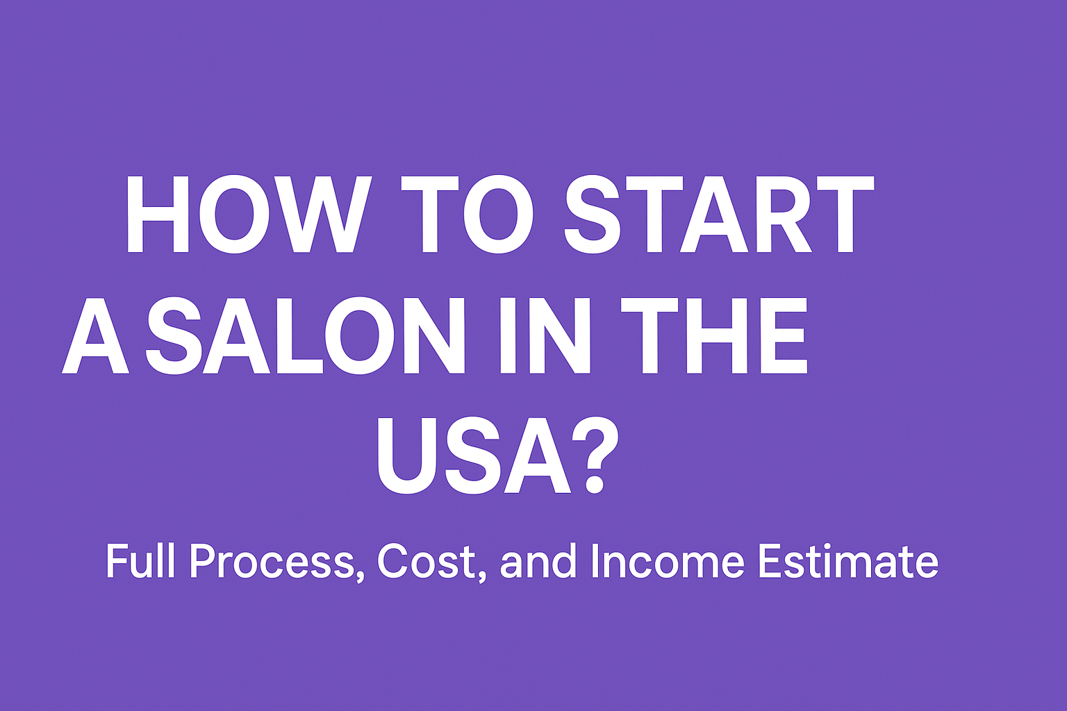 How to start a salon in the USA? Full process, cost, and income estimate